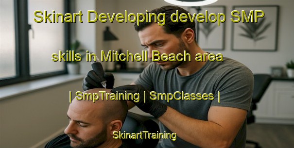 Skinart Developing develop SMP skills in Mitchell Beach area | SmpTraining | SmpClasses | SkinartTraining-United States